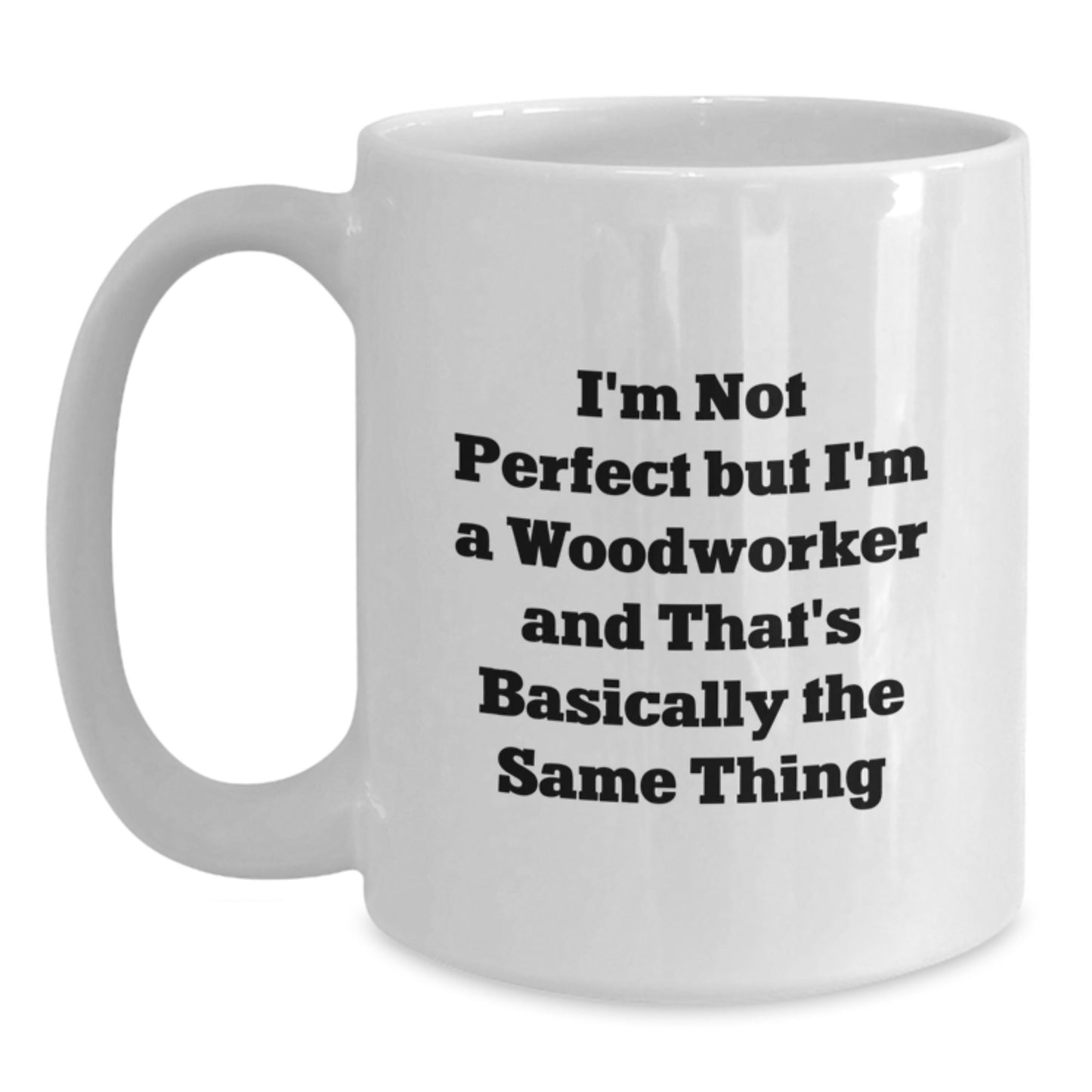 Birthday Gift for Her Woodworker Mug – Not Perfect But I'm Woodworker - Main