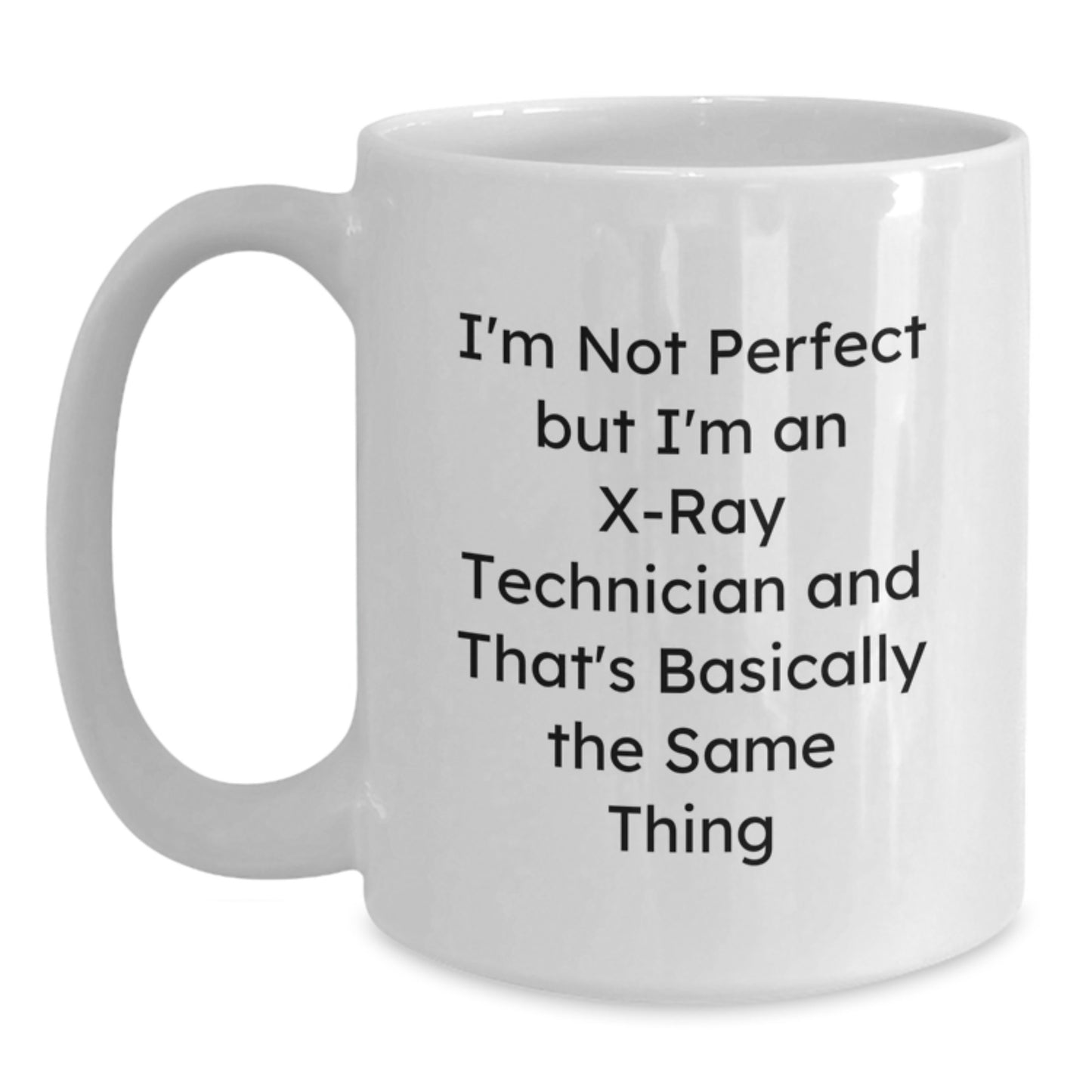 Funny X-Ray Technician Gifts for Her - White Coffee Mug - I'm Not Perfect But I'm An X-ray Technician And That's Basically The Same Thing Valentine's Unique Gifts from Women - Main