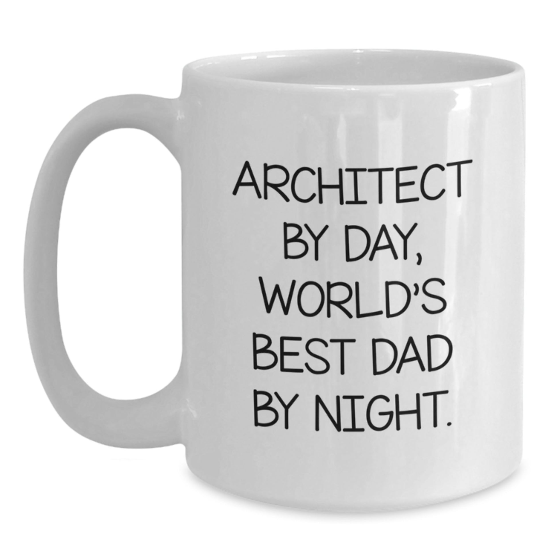 Funny Architect Gifts from Dad, White Coffee Mug, 11oz or 15oz Capacity, Ceramic, Microwave, Dishwasher Safe for World's Best Dad By Night. - Main