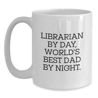 Load image into Gallery viewer, Librarian Gifts, Funny White Coffee Mug, Birthday Unique Gifts from Men, Gifts for Librarian, Librarian By Day, World&#39;s Best Dad By Night. - Main
