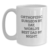 Load image into Gallery viewer, Orthopedic Surgeon Gifts, Funny Quote Coffee Mug, Gifts from Dad to Orthopedic Surgeon, Perfect Birthday Present for Him - Main
