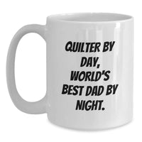 Load image into Gallery viewer, Quilter Gifts, Funny Quote White Coffee Mug for Graduation, Gifts from Friends, Family, or Coworkers - Quilter By Day, World&#39;s Best Dad By Night. - Main
