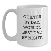 Load image into Gallery viewer, Quilter Gifts from Friends, White Coffee Mug for Quilter By Day, World&#39;s Best Dad By Night, Funny Graduation Unique Gifts - Main
