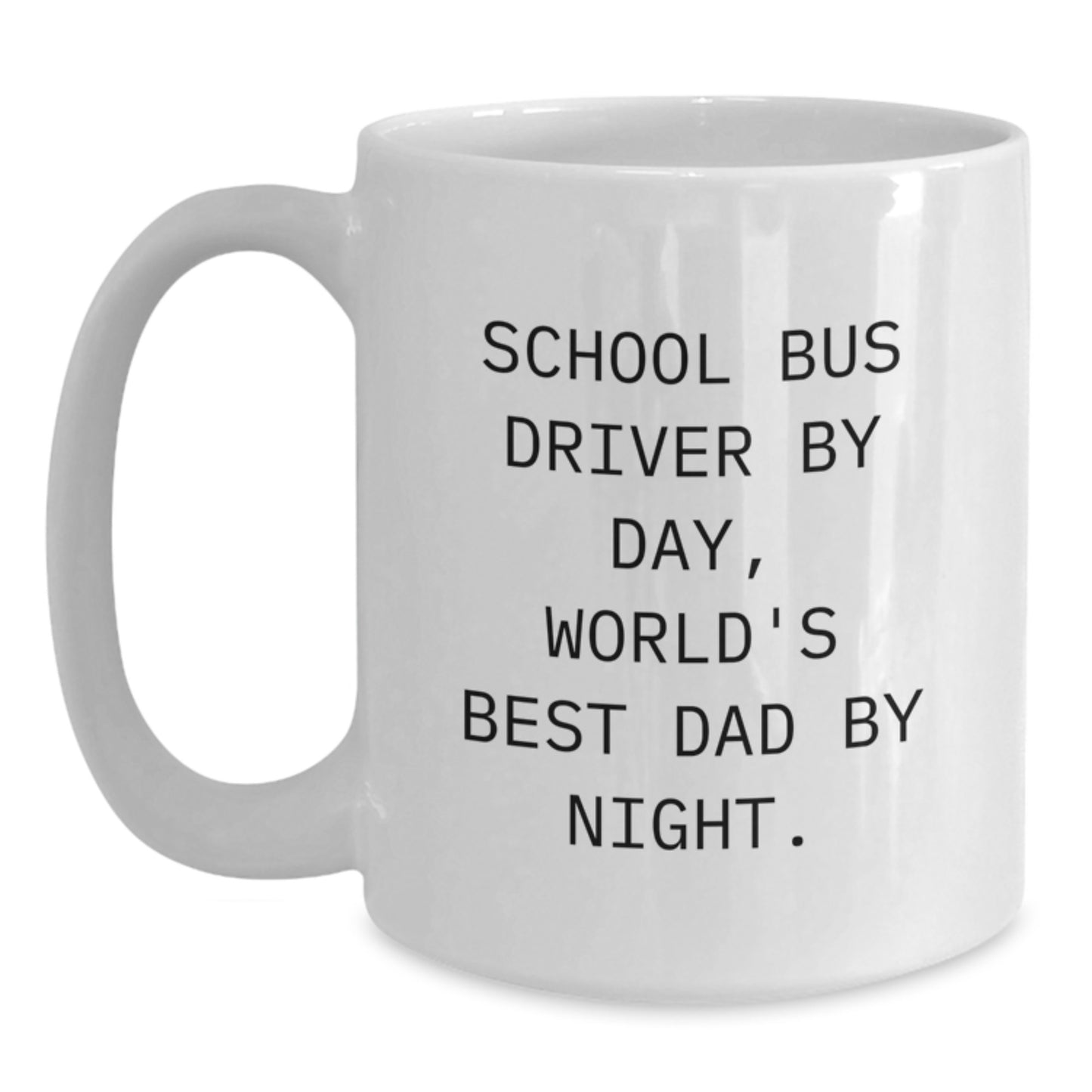 School Bus Driver Gifts, Funny Quote White Coffee Mug, Graduation Unique Gifts from Family, Perfect for School Bus Driver By Day, World's Best Dad By Night. - Main