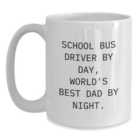 Load image into Gallery viewer, School Bus Driver Gifts, Funny Quote White Coffee Mug, Graduation Unique Gifts from Family, Perfect for School Bus Driver By Day, World&#39;s Best Dad By Night. - Main
