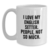 Load image into Gallery viewer, Funny English Setter Dog Gifts from Men to Family and Friends for Valentine's - White Coffee Mug with I Love My English Setter People Not So Much Quote - Main
