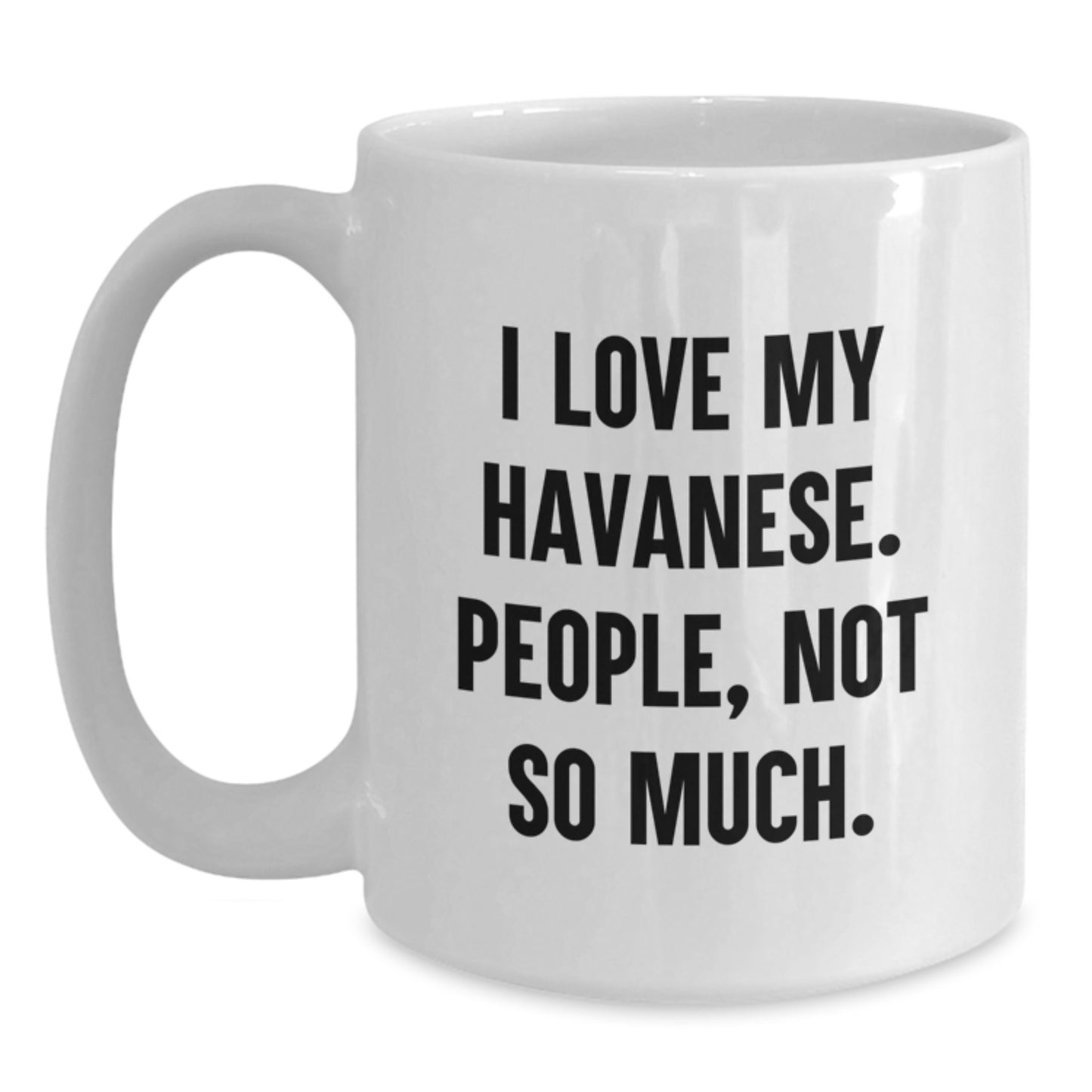 Funny Havanese Dog Gifts for Friends, White Coffee Mugs with I Love My Havanese. People, Not So Much. Quote, Gift Ideas for Valentine's - Main