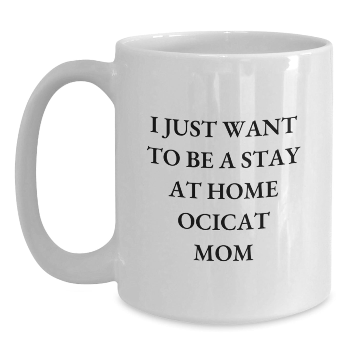 Ocicat Mom's Stay at Home Dreams Funny White Coffee Mug Gifts for Ocicat Enthusiasts, Gifts from Friends, Gifts for Women, Graduation Unique Gifts - Main