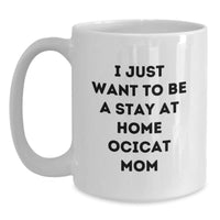 Load image into Gallery viewer, Funny Ocicat Mom White Coffee Mug Gifts for Ocicat Lovers from Friends and Family on Graduation, &#39;I Just Want To Be A Stay At Home Ocicat Mom&#39; - Main
