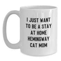 Load image into Gallery viewer, Funny Hemingway Cat Mom Gifts for Her, I Just Want To Be A Stay At Home Hemingway Cat Mom White Coffee Mug, 11oz or 15oz Capacity, Ideal Gift from Family, Friends, or Coworkers for Graduation - Main

