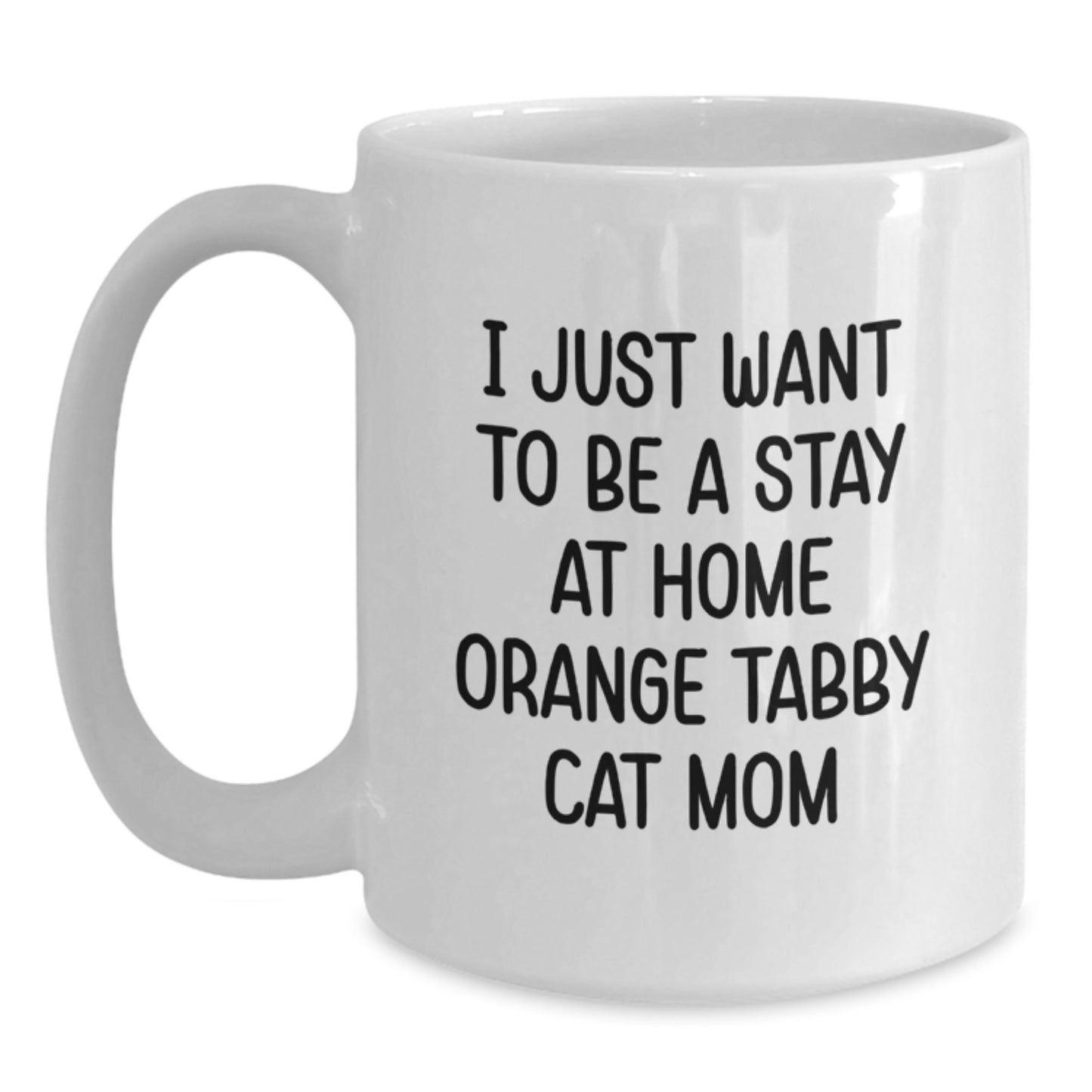 Funny Orange Tabby Cat Mom Gifts from Friends for Orange Tabby Cat Lovers - I Just Want To Be A Stay At Home Orange Tabby Cat Mom White Coffee Mug for Graduation - Main