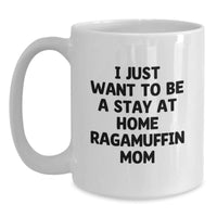 Load image into Gallery viewer, Ragamuffin Cat Mom Funny Graduation Gifts from Friends to Family White Coffee Mug, 'I Just Want To Be A Stay At Home Ragamuffin Mom' - Main
