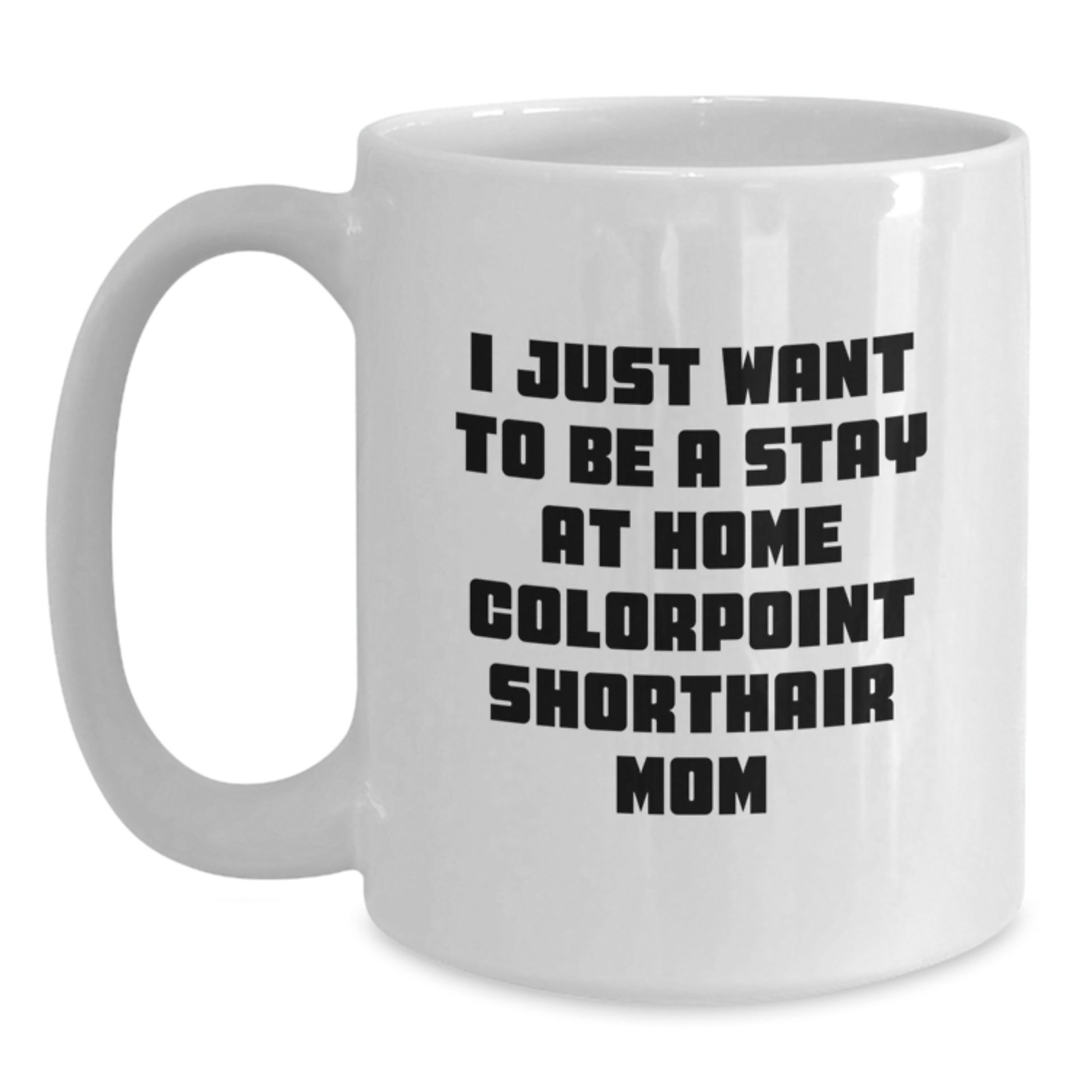 Colorpoint Shorthair Cat Mom Gifts Funny Quote White Coffee Mug for Graduation, Gifts from Family to Friends - Main