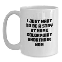 Load image into Gallery viewer, Colorpoint Shorthair Cat Mom Gifts Funny Quote White Coffee Mug for Graduation, Gifts from Family to Friends - Main

