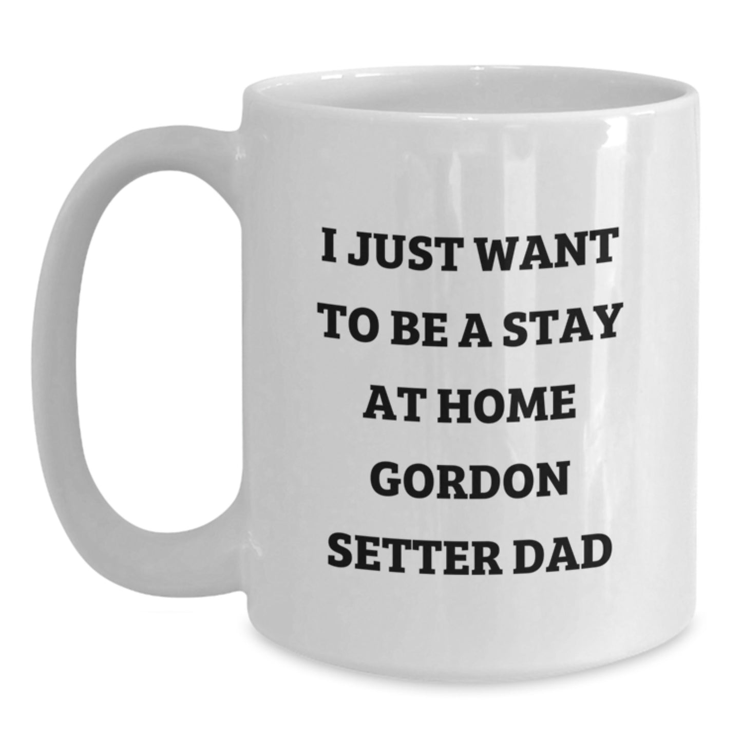 Funny Gordon Setter Dog Gifts for Men, I Just Want To Be A Stay At Home Gordon Setter Dad Coffee Mug, Birthday Unique White Coffee Mug, Gifts from Men to Gordon Setter Dog Lovers - Main
