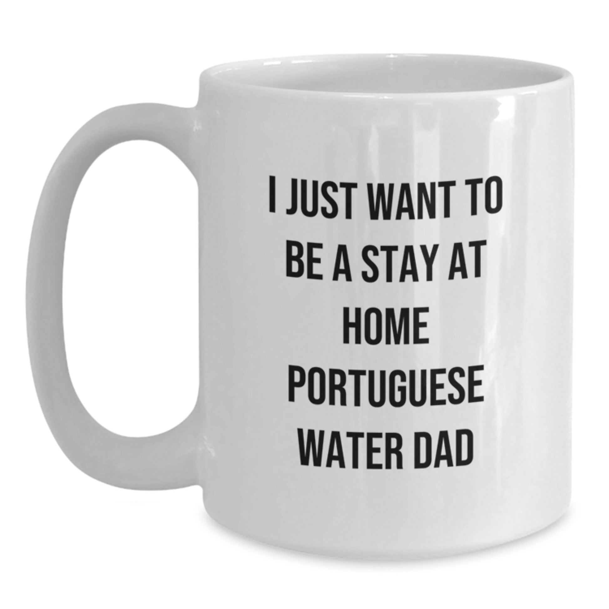 Funny Portuguese Water Dog Gifts from Dad for Birthday - White Coffee Mug - I Just Want To Be A Stay At Home Portuguese Water Dad - Main