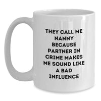 Load image into Gallery viewer, Funny Nanny Gifts, White Coffee Mug, 'They Call Me Nanny Because Partner In Crime Makes Me Sound Like A Bad Influence', Christmas Unique Gifts from Family to Nanny - Main
