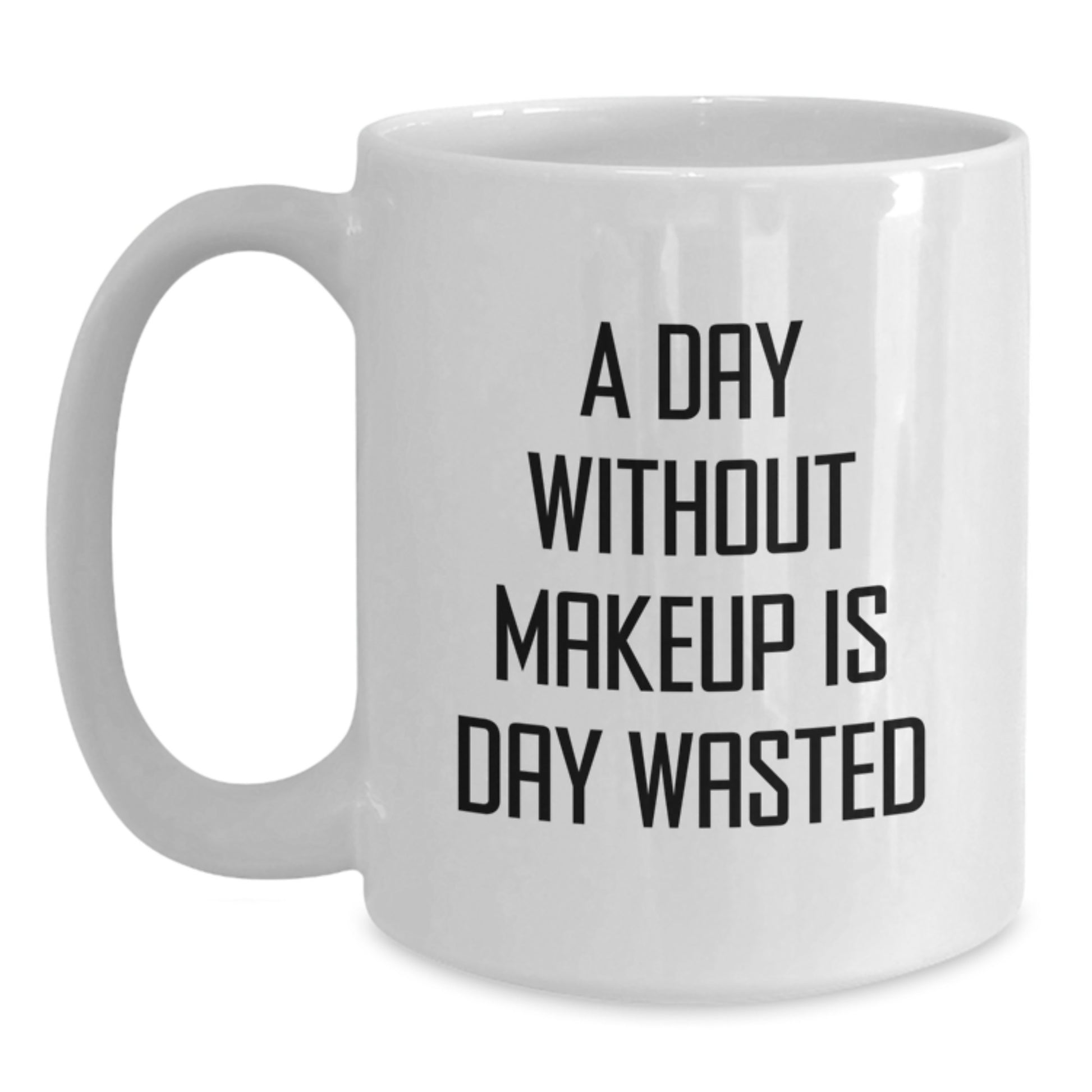 Makeup Lovers' Funny Quote White Coffee Mugs, Gifts from Friends to Makeup Enthusiasts, 'A Day Without Makeup Is Day Wasted', 11oz or 15oz Ceramic Mugs for Birthday, Gifts for Makeup Addicts - Main