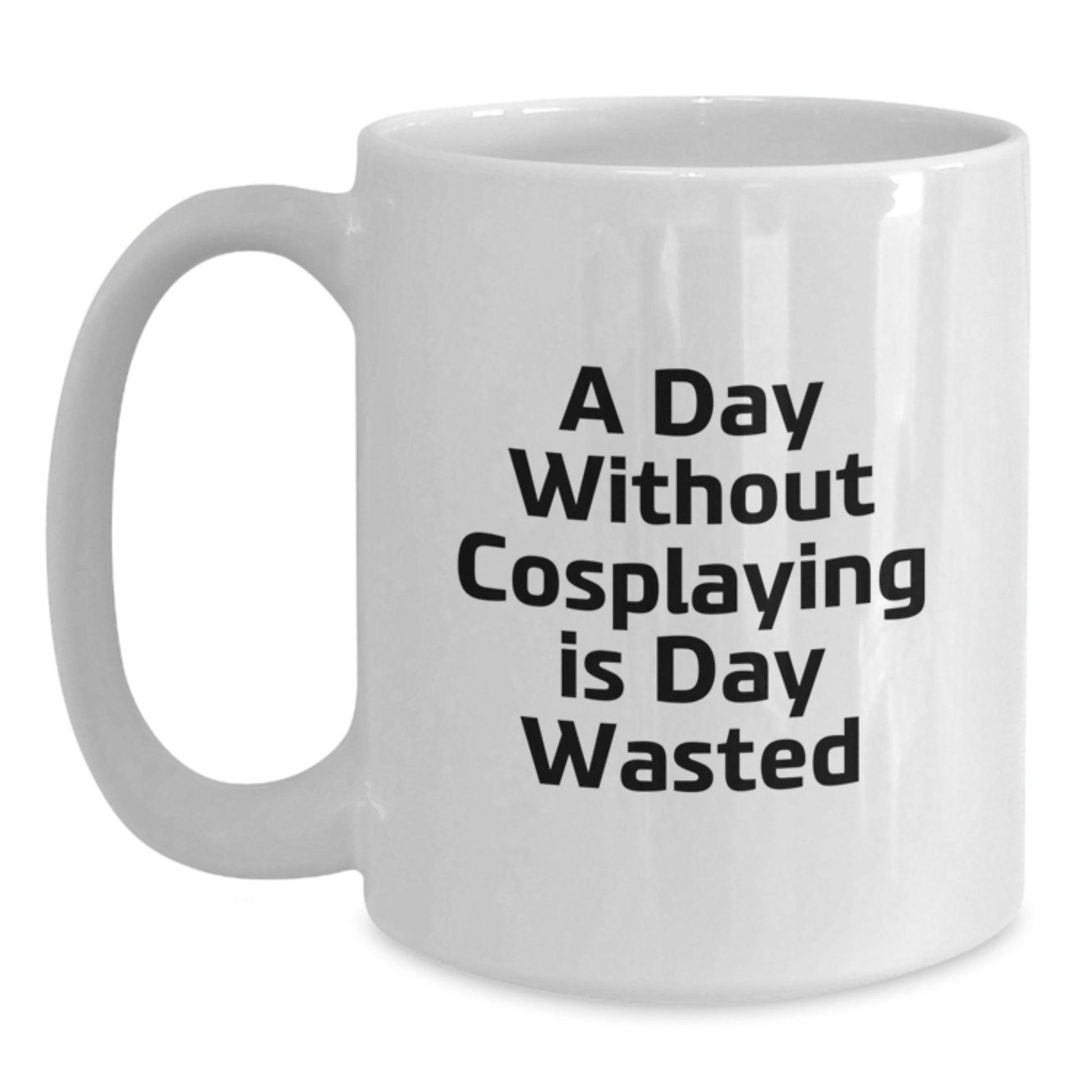 Funny Cosplaying Gifts from Friends for Cosplaying Birthday Unique White Coffee Mug, 'A Day Without Cosplaying Is Day Wasted' - Main