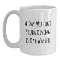 Load image into Gallery viewer, Scuba Diving Lovers&#39; Day Without Scuba Diving Is Day Wasted Funny Gifts from Friends for Scuba Diving Enthusiasts, White Coffee Mug - Main
