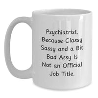 Load image into Gallery viewer, Psychiatrist Funny Gifts, White Coffee Mug, &#39;Classy Sassy And A Bit Fearlessy&#39; Humor for Graduation, Gifts from Friends to Psychiatrist, 11oz or 15oz Ceramic Mug - Main
