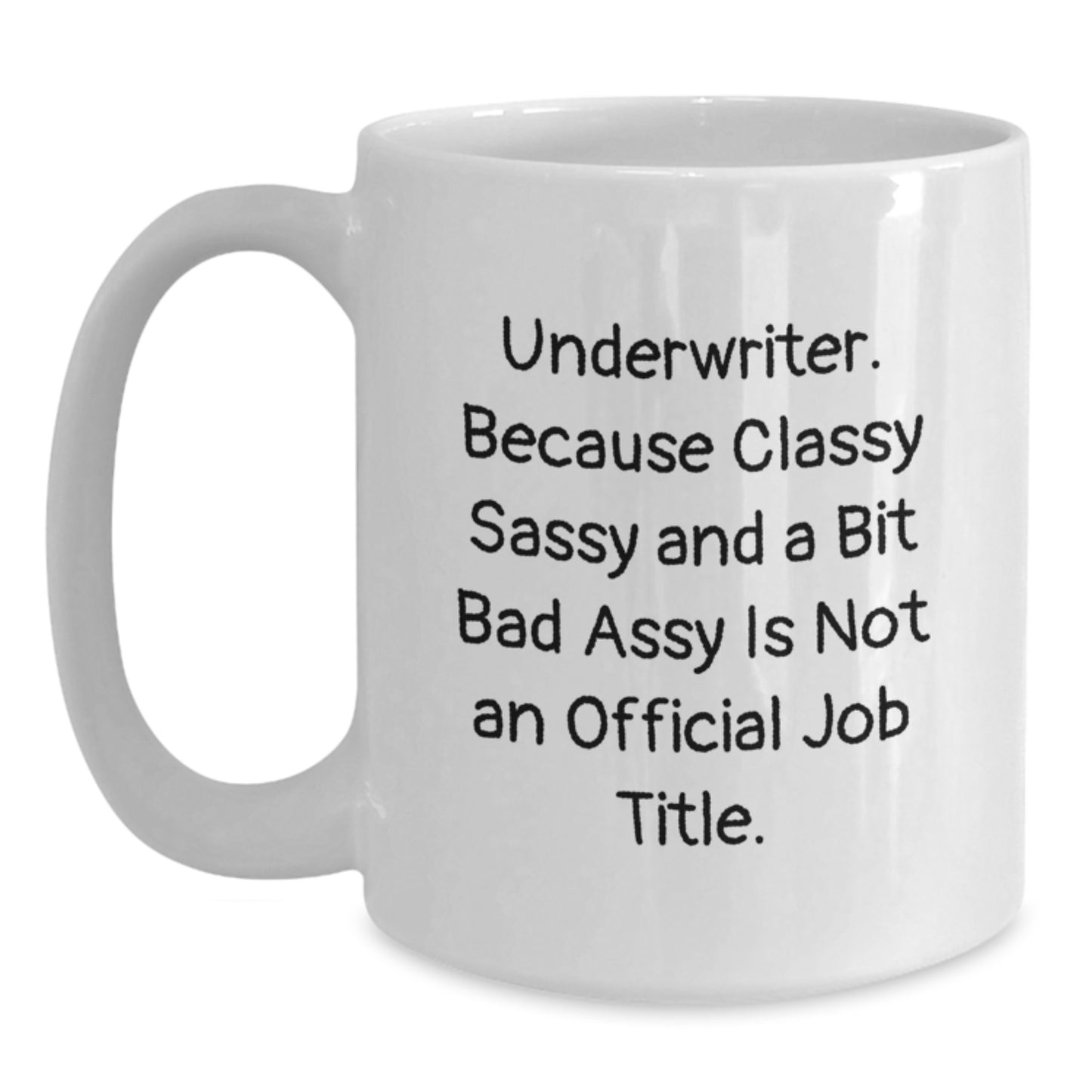 Funny Underwriter Gifts, Classy Sassy And A Bit Fearlessy White Coffee Mug, 11oz or 15oz, Perfect Graduation Unique Gifts from Friends, Family or Coworkers to Underwriter Men or Women - Main