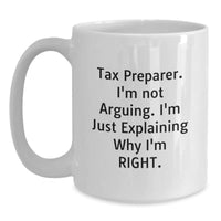Load image into Gallery viewer, Tax Preparer Humor White Coffee Mugs, Gifts from Friends and Family, Birthday Unique Gifts for Tax Preparer, I&#39;m Not Arguing. I&#39;m Just Explaining Why I&#39;m Right. - Main
