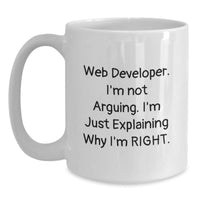 Load image into Gallery viewer, Funny Web Developer White Coffee Mug, Gifts from Friends to Web Developers, Graduation Unique Gifts, &#39;I&#39;m Not Arguing. I&#39;m Just Explaining Why I&#39;m Right.&#39; Quote - Main
