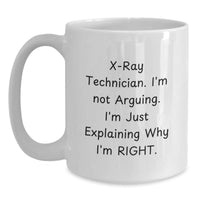 Load image into Gallery viewer, X-Ray Technician Gifts from Friends, Funny White Coffee Mug, Explaining Why I&#39;m Right for Birthday - Main
