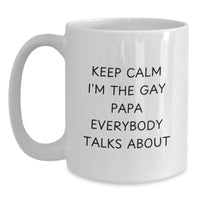 Load image into Gallery viewer, Funny Papa White Coffee Mug, Unique Christmas Unique Gifts from Friends for Papa, Keep Calm I&#39;m The Gay Papa Everybody Talks About - Main
