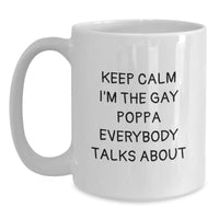 Load image into Gallery viewer, Funny Poppa Quote White Coffee Mugs Gifts for Birthday from Friends, Unique Birthday Unique Gifts for Poppa, Keep Calm I'm The Gay Poppa Everybody Talks About - Main
