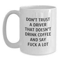 Load image into Gallery viewer, Funny Driver White Coffee Mug Gifts from Friends for Graduation Don&#39;t Trust A Driver That Doesn&#39;t Drink Coffee - Main
