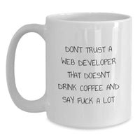 Load image into Gallery viewer, Funny Web Developer Gifts White Coffee Mug, &#39;Don&#39;t Trust A Web Developer That Doesn&#39;t Drink Coffee And Say F--k A Lot&#39; Birthday Unique Gifts from Friends for Men and Women - Main
