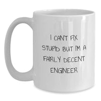 Load image into Gallery viewer, Funny Engineer Gifts from Friends: I Can&#39;t Fix Stupid But I&#39;m A Fairly Decent Engineer White Coffee Mug for Men Graduation Unique Gifts - Main

