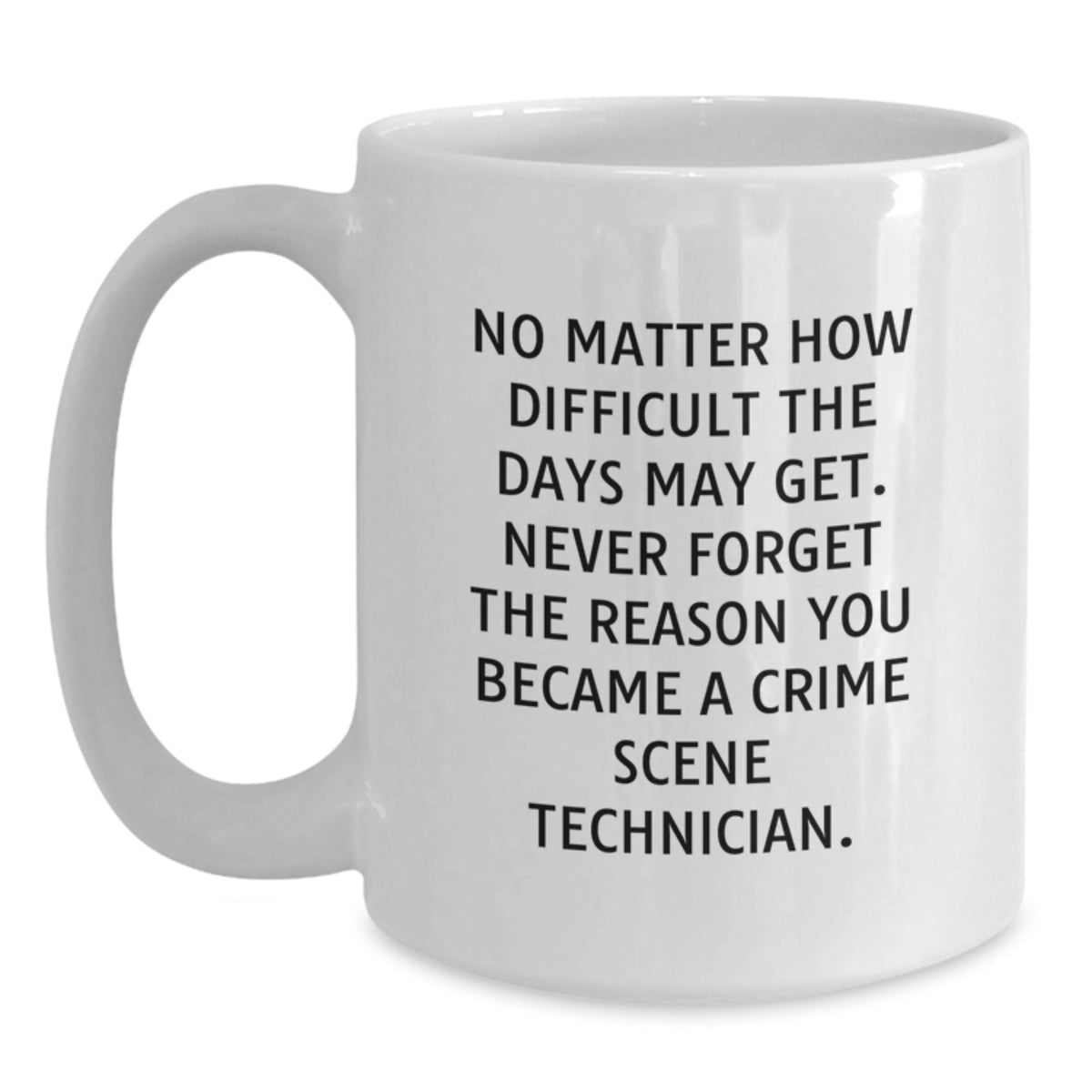 Funny Crime Scene Technician White Coffee Mug, Gifts from Friends to Crime Scene Technicians, Birthday Unique Gifts for Men and Women - Main