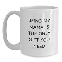 Load image into Gallery viewer, Funny Mama Gifts from Men to Mama, Christmas Unique Gifts Ideas for Mama, White Coffee Mug - &#39;Being My Mama Is The Only Gift You Need&#39; - Main
