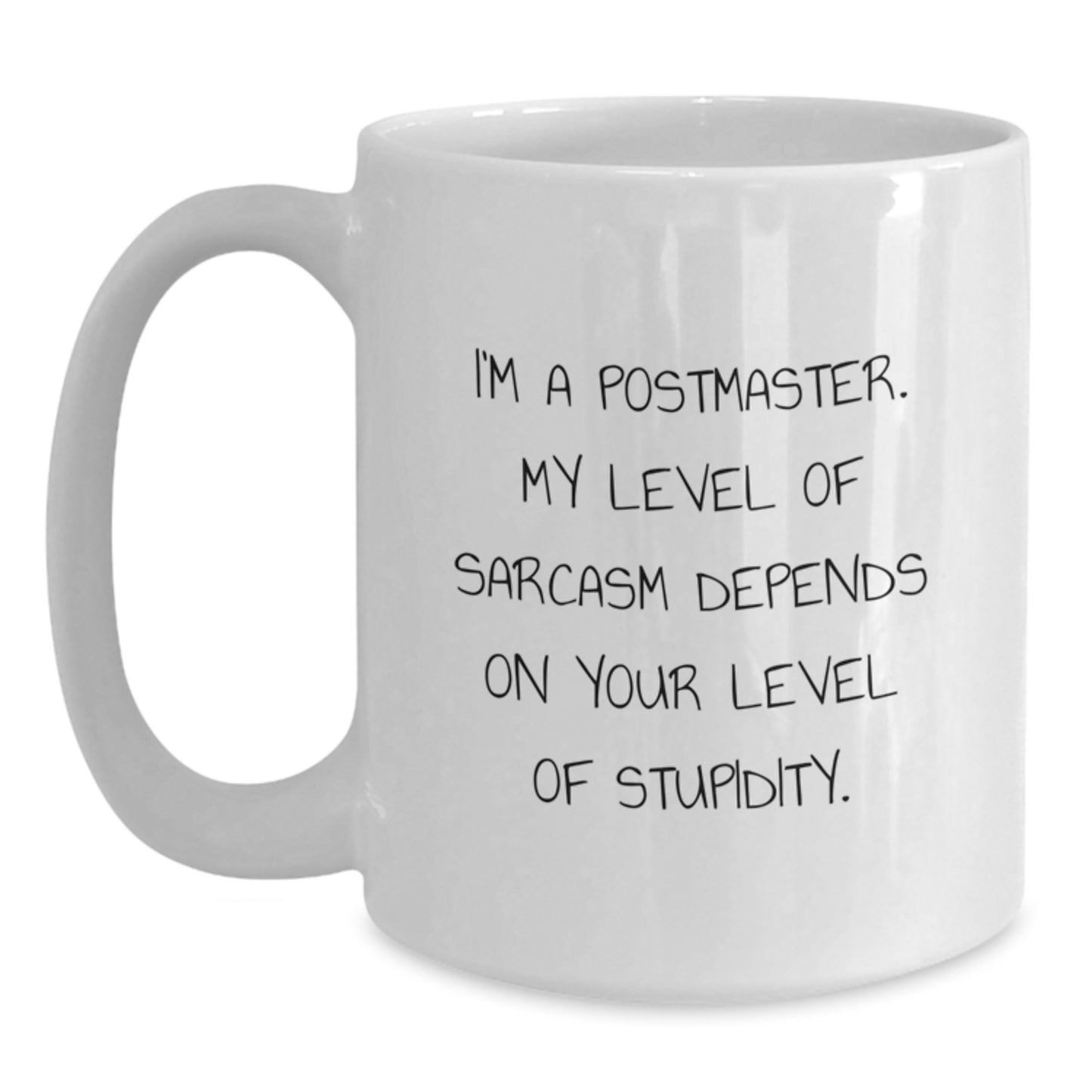 Funny Postmaster Gifts from Men to Friends - White Coffee Mug - Perfect for Christmas Unique Gifts - I'm A Postmaster - Level Of Sarcasm Depends On Your Level Of Stupidity - Main