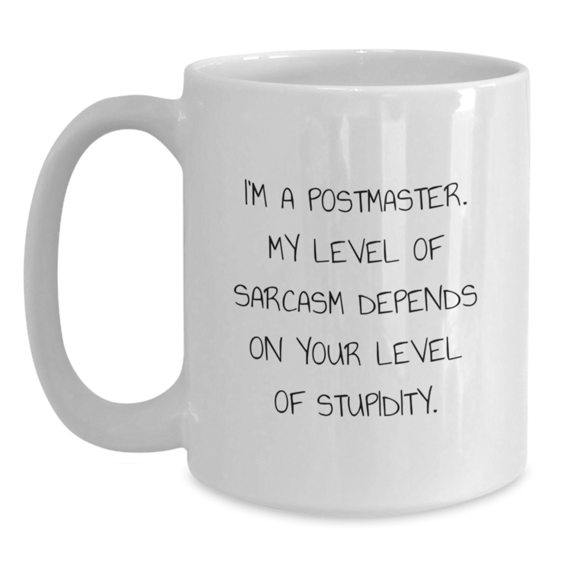 Funny Postmaster Gifts from Men to Friends - White Coffee Mug - Perfect for Christmas Unique Gifts - I'm A Postmaster - Level Of Sarcasm Depends On Your Level Of Stupidity - Main
