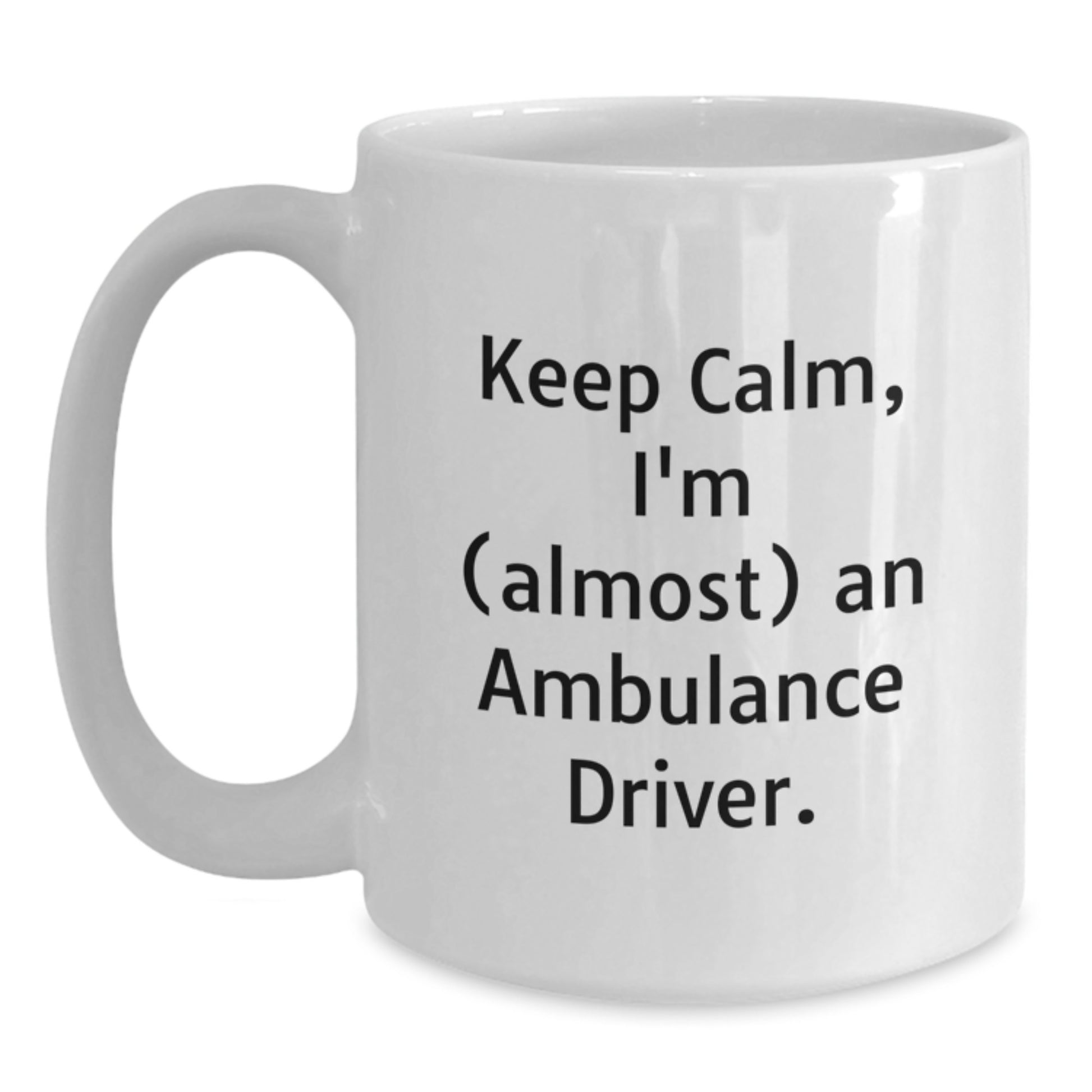 Funny Ambulance Driver Gifts, White Coffee Mug for Ambulance Driver, Keep Calm Almost Ambulance Driver, Mother's Day Unique Gifts from Family to Ambulance Driver - Main