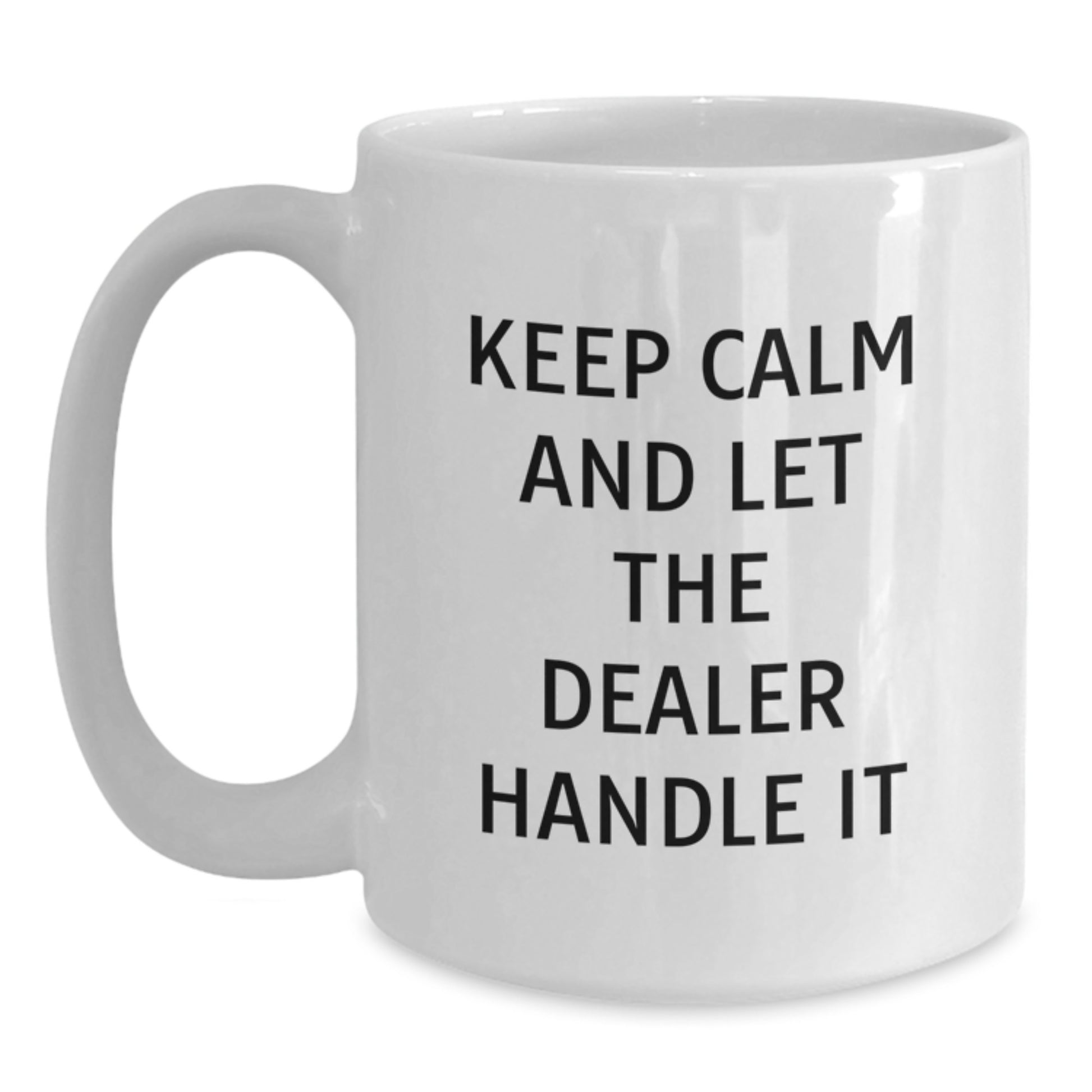Dealer Gifts, Funny White Coffee Mugs, Keep Calm And Let The Dealer Handle It, Birthday Unique Gifts from Men, for Dealer Friends - Main