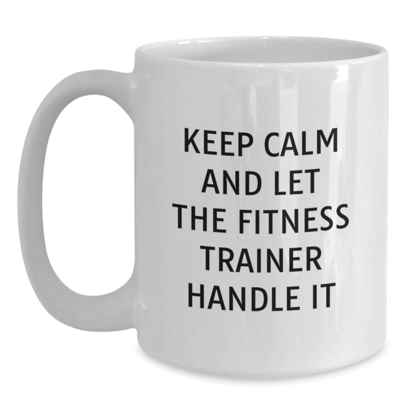 Funny Fitness Trainer White Coffee Mugs Keep Calm And Let The Fitness Trainer Handle It Gifts from Men to Fitness Trainer Friends - Main