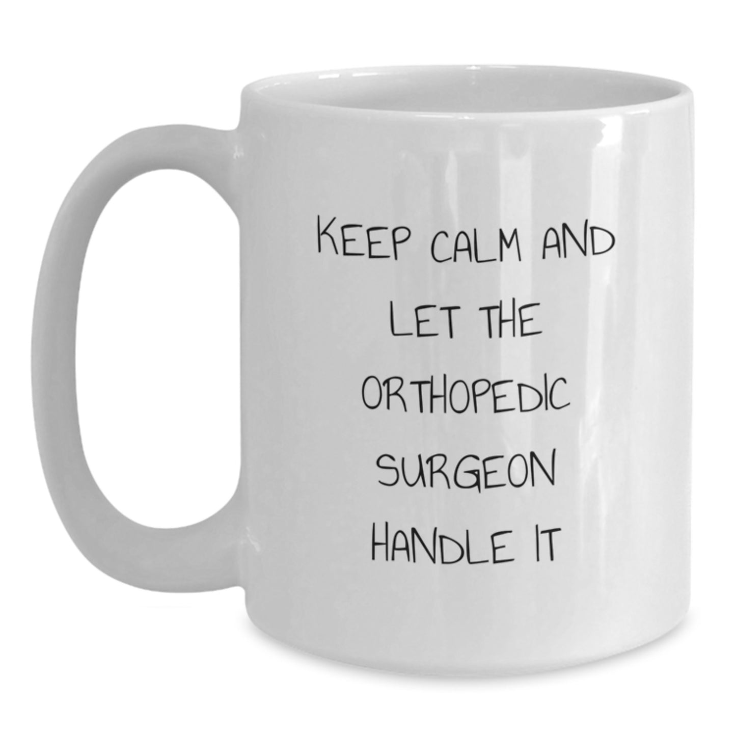 Funny Orthopedic Surgeon Gifts, White Coffee Mugs for Orthopedic Surgeons, Keep Calm And Let The Orthopedic Surgeon Handle It on Mother's Day - Main