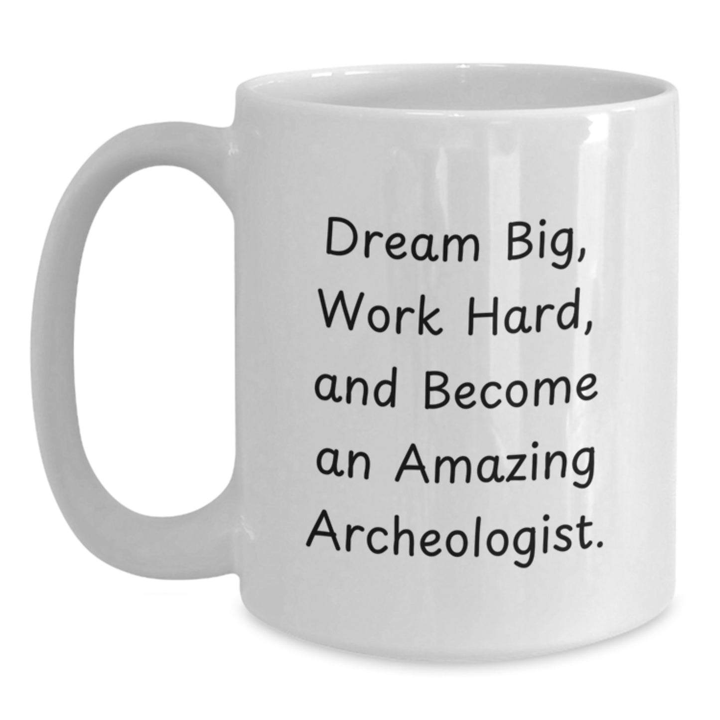 Funny Archeologist Gifts for Him, Unique White Coffee Mug for Valentine's, 'Dream Big, Work Hard, And Become An Amazing Archeologist.', Archeologist Enthusiast Mug - Main