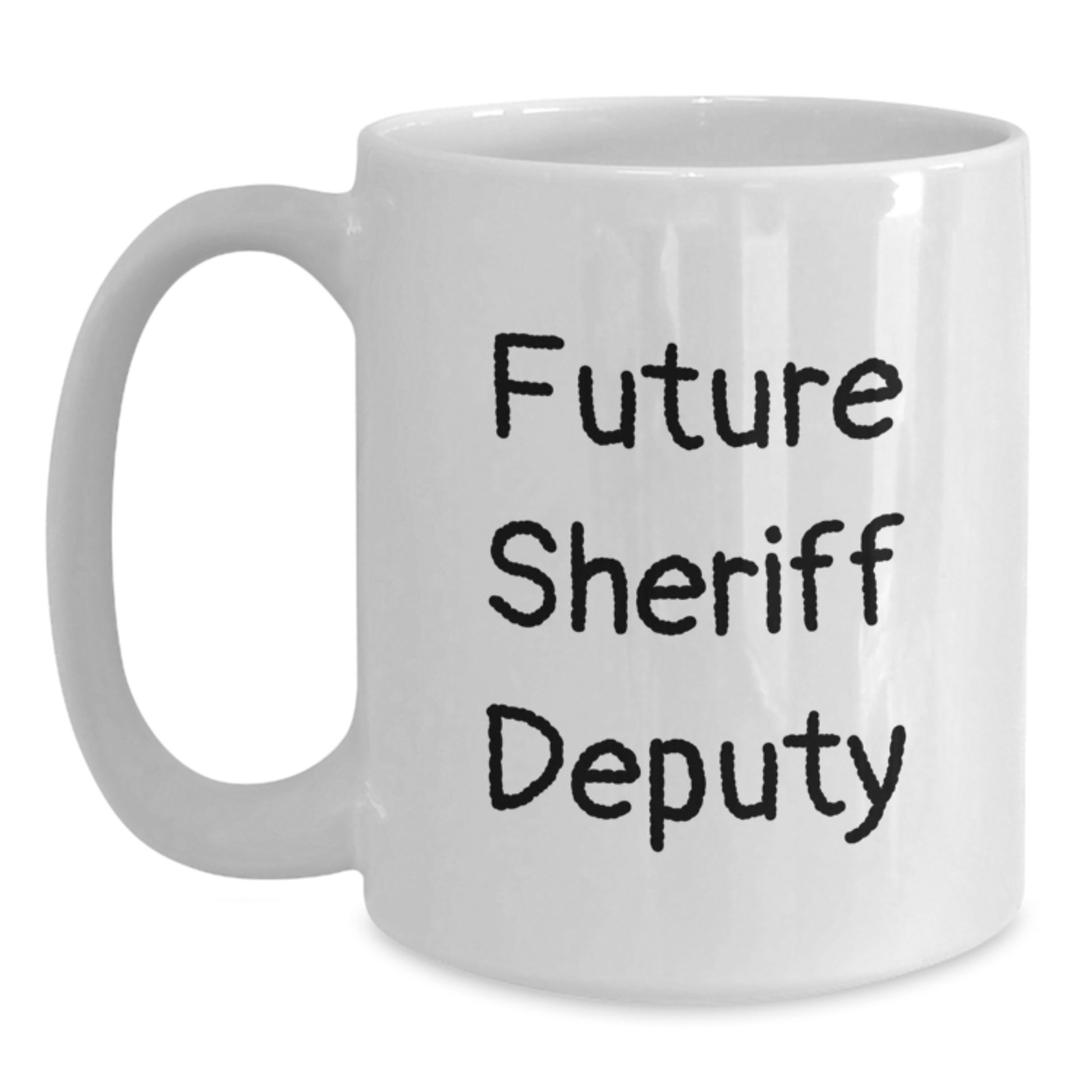 Funny Sheriff Deputy Gifts for Future Sheriff Deputy, White Coffee Mug for Valentine's, Inspirational Quote from Friends, White Ceramic Mug with 11oz or 15oz Capacity, Microwave and Dishwasher Safe - Main
