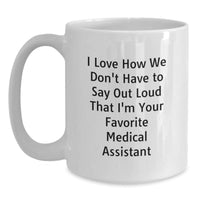 Load image into Gallery viewer, Funny Medical Assistant Gifts for Men - White Coffee Mug - &#39;I Love How We Don&#39;t Have To Say Out Loud That I&#39;m Your Favorite Medical Assistant&#39; - Main
