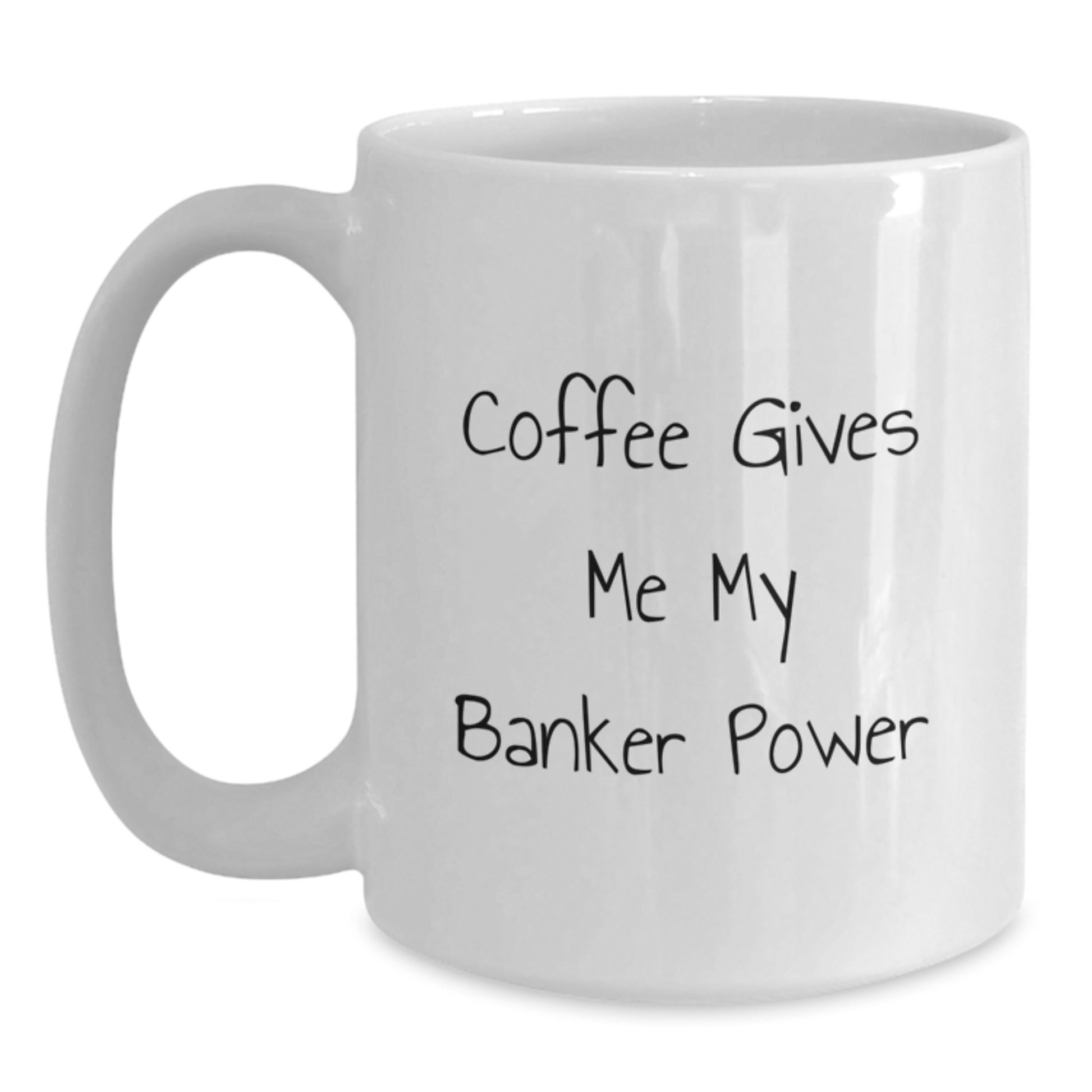 Funny Banker Gifts from Friends for Graduation Unique White Coffee Mugs with 'Coffee Gives Me My Banker Power' - Main