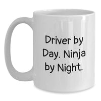 Load image into Gallery viewer, Driver Gifts from Friends, Funny White Coffee Mug for Driver By Day. Ninja By Night., Christmas Unique Presents for Him - Main
