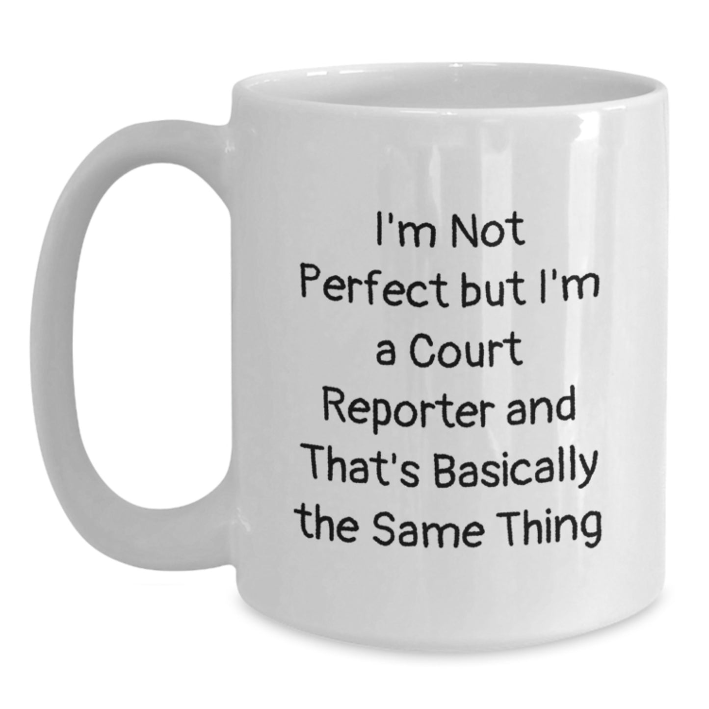 Funny Court Reporter Gifts from Friends, Unique White Coffee Mug, Valentine's Unique Gifts for Court Reporters, 'I'm Not Perfect But I'm A Court Reporter And That's Basically The Same Thing' - Main