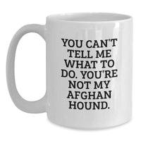 Load image into Gallery viewer, Funny Afghan Hound Dog Gifts for Birthday, White Coffee Mug with You Can&#39;t Tell Me What To Do. You&#39;re Not My Afghan Hound. Quote, Gifts from Men to Family - Main
