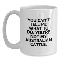 Load image into Gallery viewer, Funny Australian Cattle Dog Gifts from Friends - You Can&#39;t Tell Me What To Do. You&#39;re Not My Australian Cattle. Birthday Unique Gifts for Men, Women, Coworkers, Family - Main
